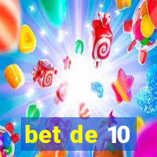 bet de 10